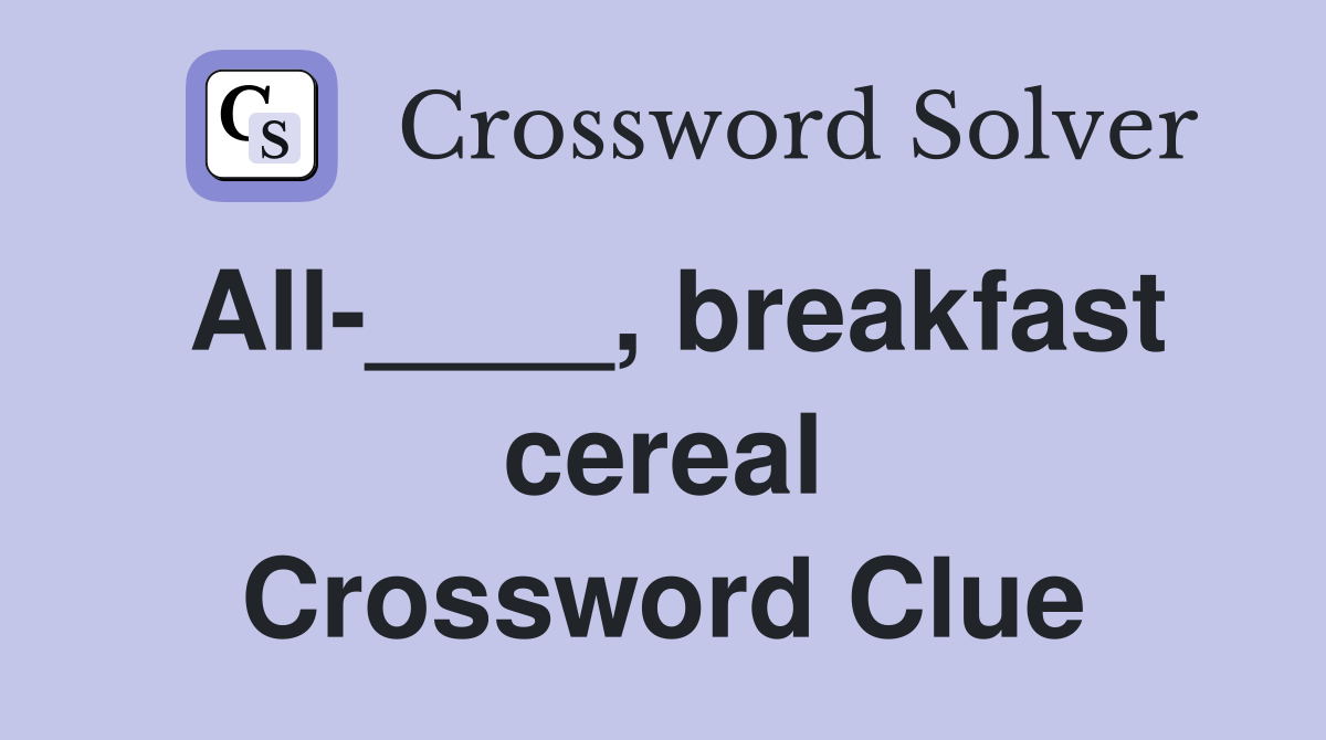 All____, breakfast cereal Crossword Clue Answers Crossword Solver